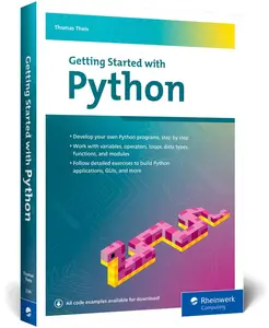 Getting Started with Python: Step-by-Step Guide for Beginners to Learn Core Concepts and Build Real-World Python