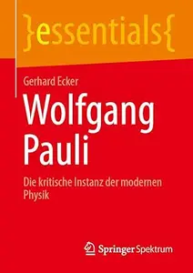 Wolfgang Pauli: Die kritische Instanz der modernen Physik