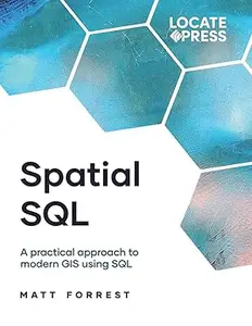 Spatial SQL: A Practical Approach to Modern GIS Using SQL