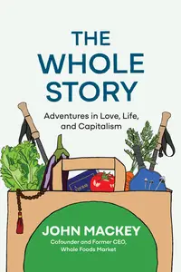 The Whole Story: Adventures in Love, Life, and Capitalism