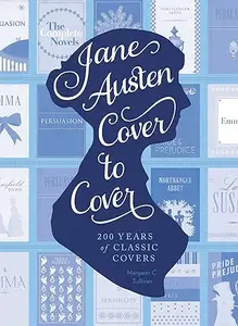 Jane Austen Cover to Cover: 200 Years of Classic Book Covers