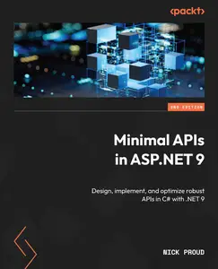 Minimal APIs in ASP.NET 9: Design, implement, and optimize robust APIs in C# with .NET 9, 2nd Edition