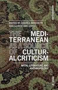 The Mediterranean as a Source of Cultural Criticism.: Myth, Literature, Anthropology