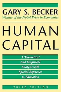 Human Capital: A Theoretical and Empirical Analysis, with Special Reference to Education, 3rd Edition Ed 3