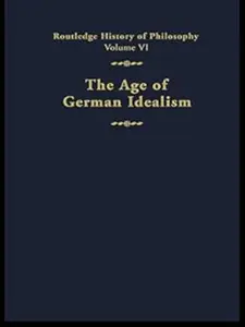 The Age of German Idealism: Routledge History of Philosophy Volume VI