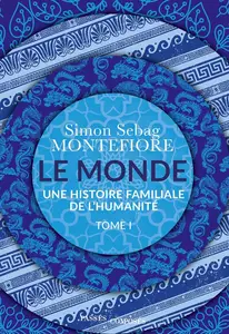 Simon Sebag-Montefiore, "Le monde : Une histoire familiale de l'humanité"