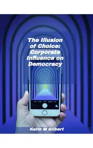 The Illusion of Choice: Corporate Influence on Democracy
