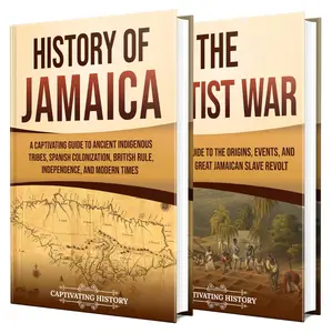 Jamaican History: A Captivating Guide to Jamaica’s Story and the Baptist War