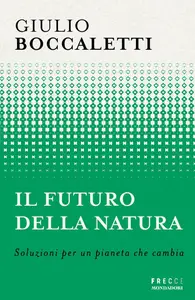 Il futuro della natura. Soluzioni per un pianeta che cambia - Giulio Boccaletti