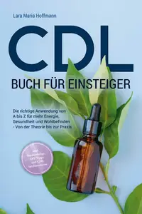 CDL Buch für Einsteiger: Die richtige Anwendung von A bis Z für mehr Energie, Gesundheit und Wohlbefinden