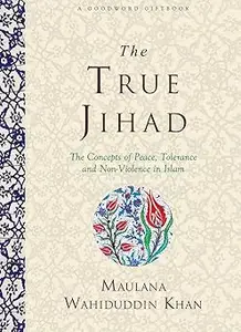 THE TRUE JIHAD: The Concept of Peace, Tolerance and Non-Violence in Islam