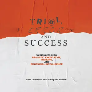Trial, Error, and Success: 10 Insights into Realistic Knowledge, Thinking, and Emotional Intelligence