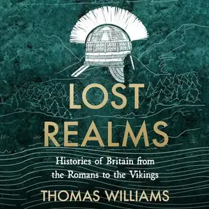 Lost Realms: Histories of Britain from the Romans to the Vikings [Audiobook]