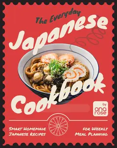 The Everyday Japanese Cookbook: Smart Homemade Japanese Recipes for Weekly Meal Planning