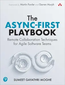 The Async-First Playbook: Remote Collaboration Techniques for Agile Software Teams