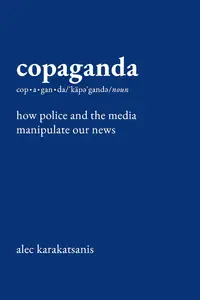 Copaganda: How Police and the Media Manipulate Our News