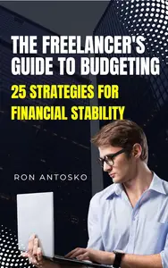 The Freelancer's Guide to Budgeting: 25 Strategies for Financial Stability