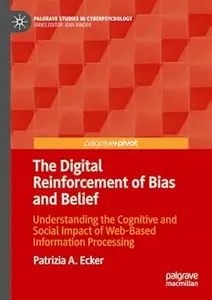 The Digital Reinforcement of Bias and Belief