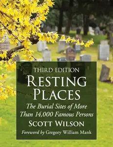 Resting Places: The Burial Sites of More Than 14,000 Famous Persons, 3rd Edition