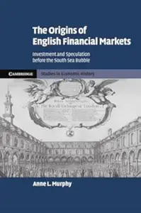 The Origins of English Financial Markets: Investment and Speculation before the South Sea Bubble