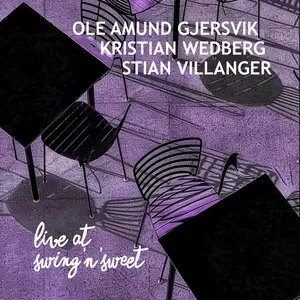 Ole Amund Gjersvik, Kristian Wedberg & Stian Villanger - Live At Swing'n'Sweet (2024) [Official Digital Download]