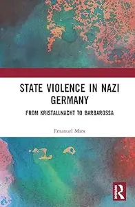 State Violence in Nazi Germany: From Kristallnacht to Barbarossa