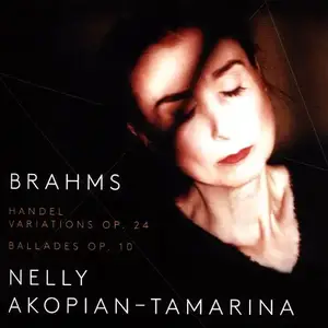 Nelly Akopian-Tamarina - Brahms: Handel Variations, Op.24; Ballades, Op.10 (2017)