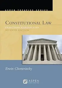 Constitutional Law: Principles and Polices, 7th Edition