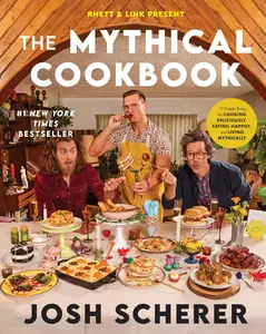 Rhett & Link Present: The Mythical Cookbook: 10 Simple Rules for Cooking Deliciously