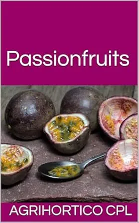 Passionfruits (All About Fruits and Nuts)
