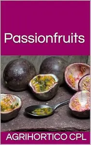 Passionfruits (All About Fruits and Nuts)