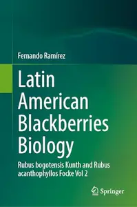 Latin American Blackberries Biology: Rubus bogotensis Kunth and Rubus acanthophyllos Focke Vol 2