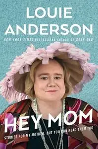 «Hey Mom: Stories for My Mother, But You Can Read Them Too» by Louie Anderson