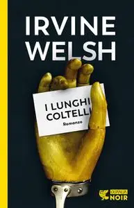 Irvine Welsh - I lunghi coltelli