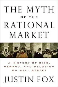 The Myth of the Rational Market: A History of Risk, Reward, and Delusion on Wall Street (Repost)