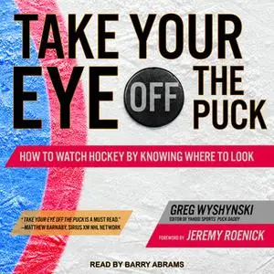 «Take Your Eye Off the Puck» by Greg Wyshynski