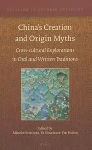 China's Creation and Origin Myths: Cross-cultural Explorations in Oral and Written Traditions (Religion in Chinese Societies)