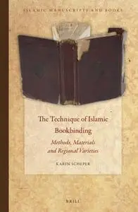 The Technique of Islamic Bookbinding: Methods, Materials and Regional Varieties