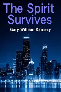 «The Spirit Survives» by Gary William Ramsey