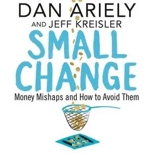 «Small Change» by Dan Ariely,Jeff Kreisler