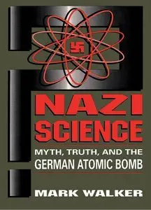 Nazi Science: Myth, Truth, and the German Atomic Bomb (repost)