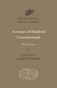 Accounts of Medieval Constantinople: The Patria (Dumbarton Oaks Medieval Library)