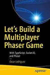 Let’s Build a Multiplayer Phaser Game: With TypeScript, Socket.IO, and Phaser