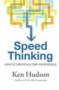 Speed Thinking: How to Thrive in a Time-Poor World