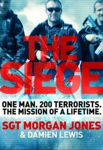 The Siege: One man. 200 Al Qaeda terrorists. The rescue mission of a lifetime.