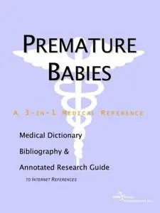 Premature Babies - A Medical Dictionary, Bibliography, and Annotated Research Guide to Internet References
