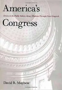 America's Congress: Actions in the Public Sphere, James Madison Through Newt Gingrich