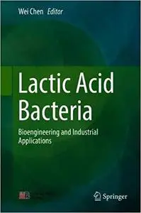 Lactic Acid Bacteria: Bioengineering and Industrial Applications