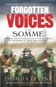 Forgotten Voices of the Somme: The Most Devastating Battle of the Great War in the Words of Those Who Survived