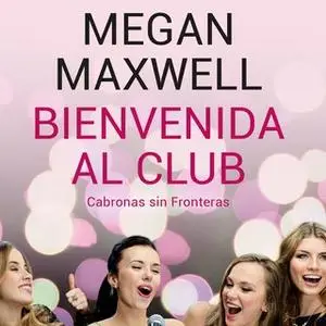 «Bienvenida al club Cabronas sin Fronteras» by Megan Maxwell